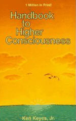 Handbook to Higher Consciousness by Ken Keyes